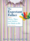 The Expectant Father (eBook): Facts, Tips, and Advice for Dads-to-Be
